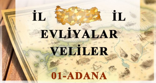 Adana'da Bulunan Evliyalar, Veliler, Allah Dostları, Sahabeler Kimlerdir?